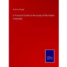 A Practical Guide to the study of the Italian Language