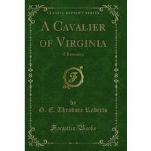 A Cavalier of Virginia: A Romance (Classic Reprint)