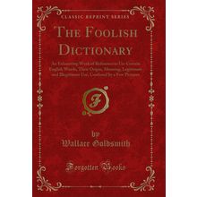 The Foolish Dictionary (Classic Reprint)