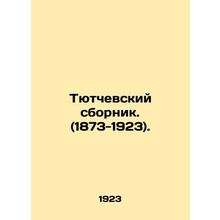 Tyutchevsky sbornik. (1873-1923). In Russian /Tyutchevskiy sbornik. (1873-1923)