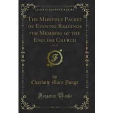 The Monthly Packet of Evening Readings for Members of the English Church, Vol