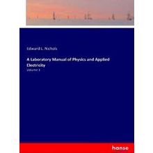 A Laboratory Manual of Physics and Applied Electricity