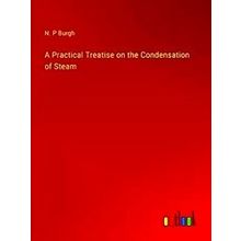 A Practical Treatise On The Condensation Of Steam