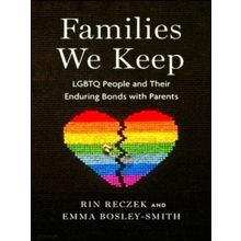 Families We Keep - Lgbtq People and Their Enduring Bonds With Parents - Rin Recz