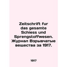 Zeitschrift fur das gesamte Schiess und Springstoffwesen. Journal Explosives 1