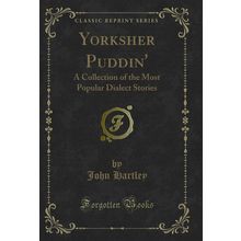 Yorksher Puddin': A Collection of the Most Popular Dialect Stories