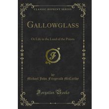 Gallowglass: Or Life in the Land of the Priests (Classic Reprint)