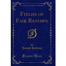 Fields of Fair Renown (Classic Reprint)