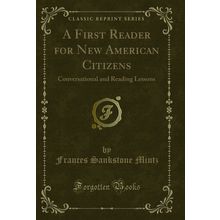 A First Reader for New American Citizens: Conversational and Reading Lessons
