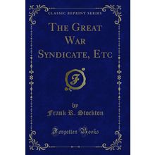 The Great War Syndicate, Etc (Classic Reprint)