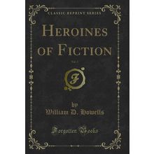 Heroines of Fiction, Vol. 2 (Classic Reprint)
