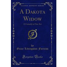A Dakota Widow: A Comedy in One Act (Classic Reprint)