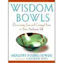 Wisdom Bowls: Overcoming Fear And Coming Home To Your Authentic Self