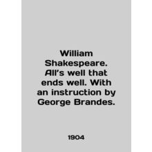William Shakespeare. All is well that ends well. With an instruction by George