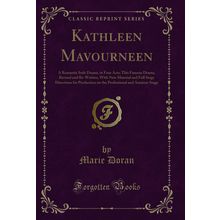Kathleen Mavourneen: A Romantic Irish Drama, in Four Acts (Classic Reprint)