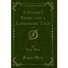 A Gossip's Story, and a Legendary Tale, Vol. 1 of 2 (Classic Reprint)