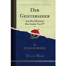 Der Geisterseher, Vol. 1: Aus Den Memoires Des Grafen Von D** (Classic Reprint)