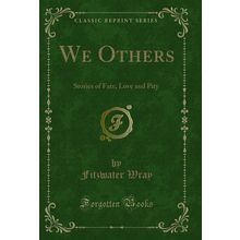We Others: Stories of Fate, Love and Pity (Classic Reprint)