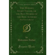 The Modern Story-Teller, or the Best Stories of the Best Authors