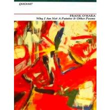 Why I Am Not A Painter And Other Poems