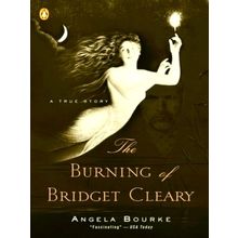 The Burning of Bridget Cleary: A True Story by Angela Bourke