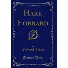 Hark Forrard (Classic Reprint)