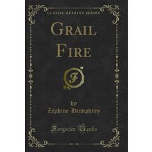 Grail Fire (Classic Reprint)