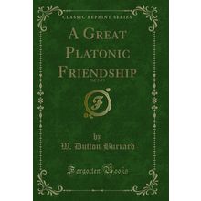 A Great Platonic Friendship, Vol. 3 of 3 (Classic Reprint)