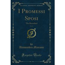 I Promessi Sposi, Vol. 21: The Betrothed (Classic Reprint)