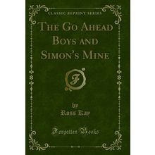 The Go Ahead Boys and Simon's Mine (Classic Reprint)
