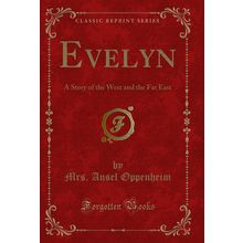 Evelyn: A Story of the West and the Far East (Classic Reprint)