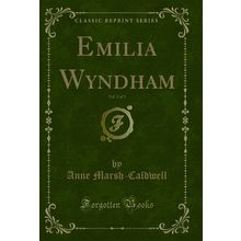 Emilia Wyndham, Vol. 2 of 3 (Classic Reprint)