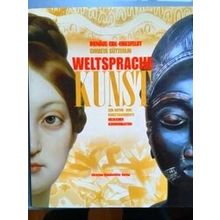 Weltsprache Kunst Zur Natur-Und Kunstgeschichte