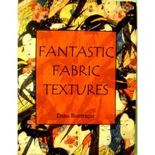 FANTASTIC FABRIC TEXTURES PROJECT BOOK DIMENSIONAL EMBELLISHMENT DANA BONTRAGER