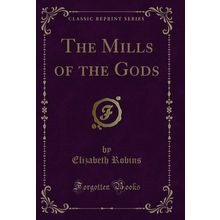The Mills of the Gods (Classic Reprint)