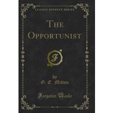The Opportunist (Classic Reprint)