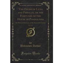 The Feuds of Luna and Perollo, or the Fortunes of the House of Pandolfina, Vol