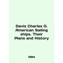 Davis Charles G. American Sailing Ships. Their Plans and History In English (as