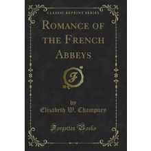 Romance of the French Abbeys (Classic Reprint)