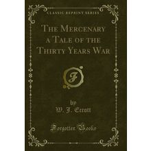 The Mercenary a Tale of the Thirty Years War (Classic Reprint)