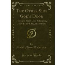 The Other Side God's Door: Messages From Lord Kitchener, Mary Baker Eddy