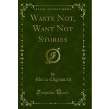 Waste Not, Want Not Stories (Classic Reprint)