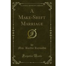 A Make-Shift Marriage (Classic Reprint)