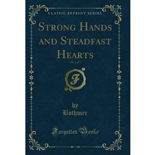 Strong Hands and Steadfast Hearts, Vol. 2 of 3 (Classic Reprint)
