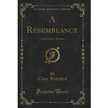 A Resemblance: And Other Stories (Classic Reprint)
