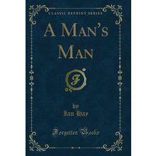 A Man's Man (Classic Reprint)