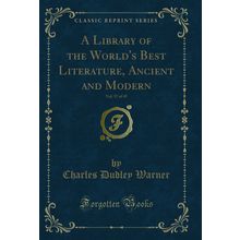 A Library of the World's Best Literature, Ancient and Modern, Vol. 37 of 45