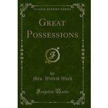 Great Possessions (Classic Reprint)