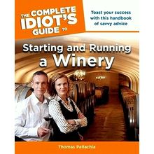 The Complete Idiot's Guide to Starting and Running a Winery