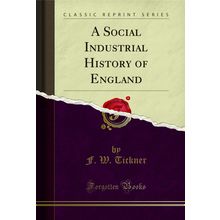 A Social Industrial History of England (Classic Reprint)